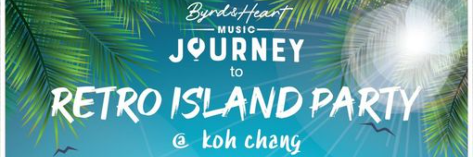 Byrd & Heart Music Jourey to RETRO ISLAND PARTY @ KOH CHANG